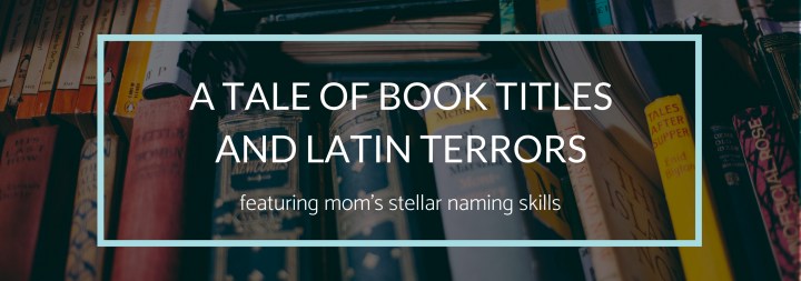 A Tale of Book Titles and Latin&nbsp;Terrors