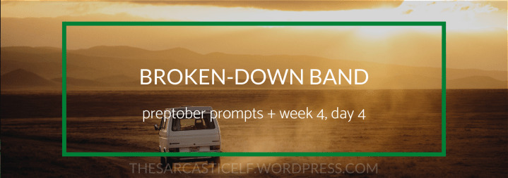 Broken-Down Band // preptober prompts + week 4, day&nbsp;4