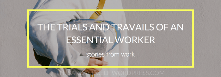 The Trials and Travails of an Essential Worker // stories from&nbsp;work