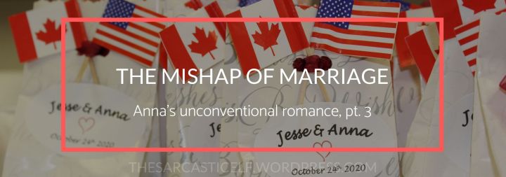 The Mishap of Marriage // Anna’s unconventional romance, pt.&nbsp;3