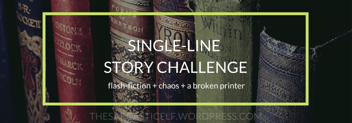 Single Line Story Challenge // flash-fiction + chaos + a broken&nbsp;printer