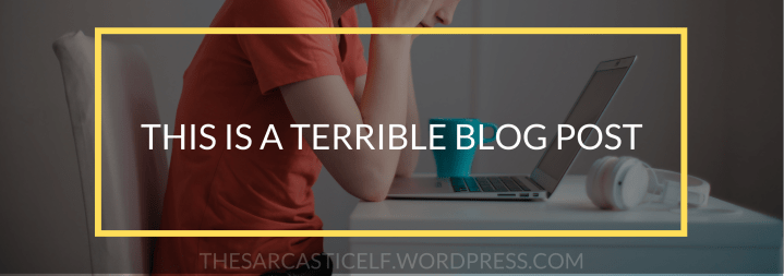 This is a Terrible Blog&nbsp;Post